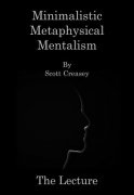 Minimalistic Metaphysical Mentalism Lecture by Scott Creasey